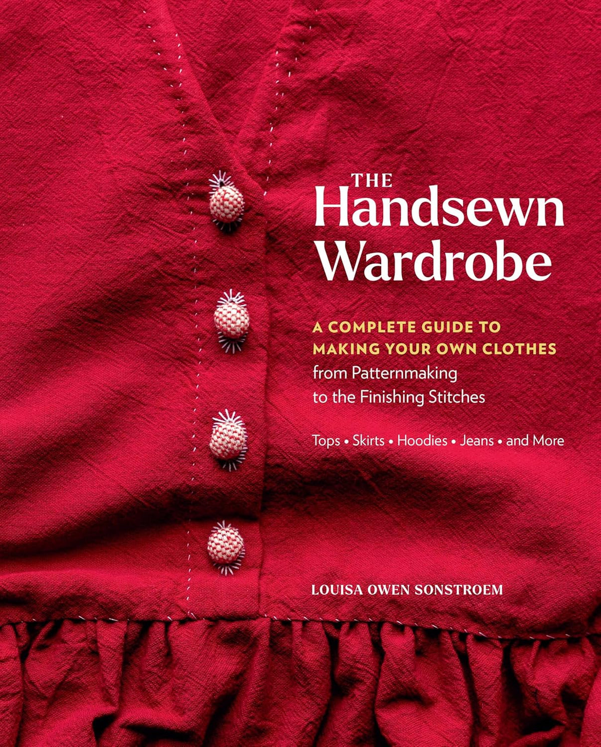 Handsewn Wardrobe: A Complete Guide to Making Your Own Clothes from Patternmaking to the Finishing Stitches