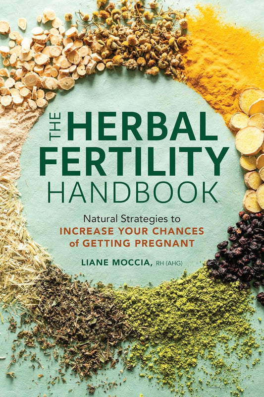 The Herbal Fertility Handbook: Natural Strategies to Increase Your Chances of Getting Pregnant