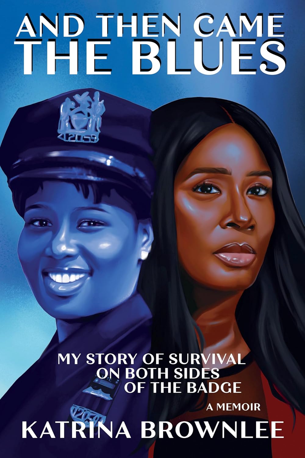 And Then Came the Blues: My Story of Survival on Both Sides of the Badge