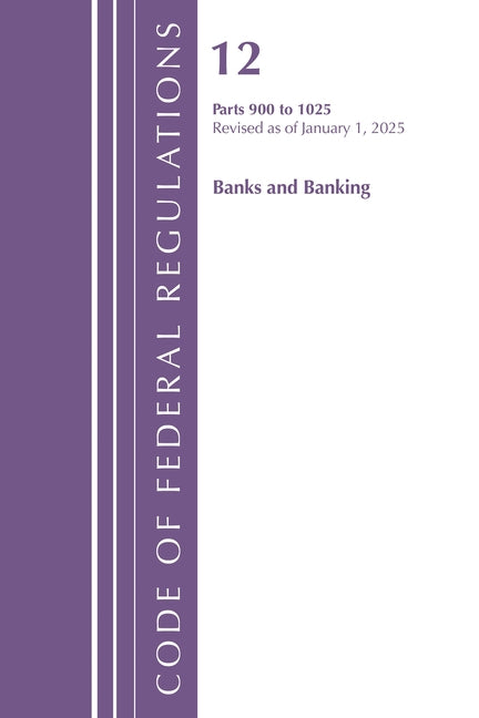 Code of Federal Regulations, Title 12 Banks and Banking 900-1025, Revised as of January 1, 2025