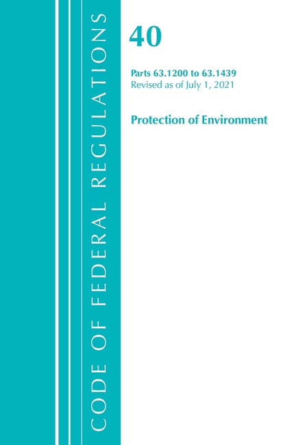 Code of Federal Regulations, Title 40 Protection of the Environment 63.1200-63.1439, Revised as of July 1, 2021