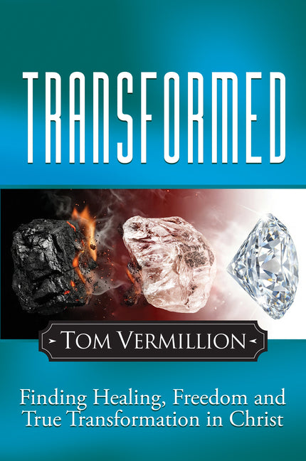 Transformed: Finding Healing, Freedom and True Transformation in Christ