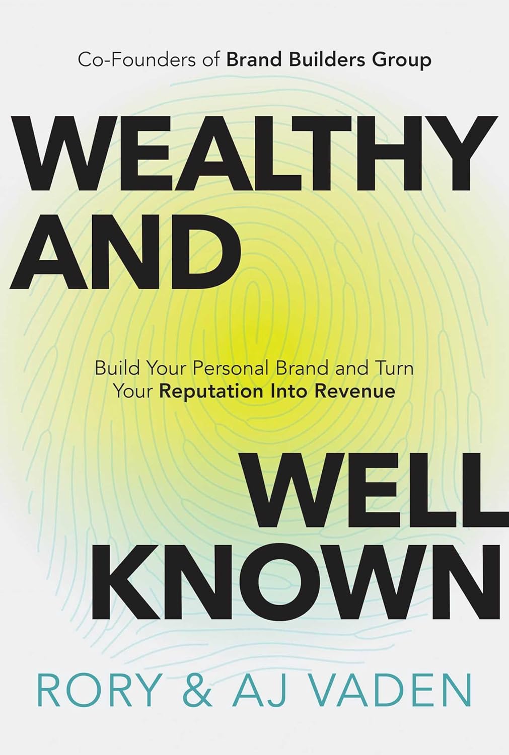 Wealthy and Well-Known: Build Your Personal Brand and Turn Your Reputation Into Revenue