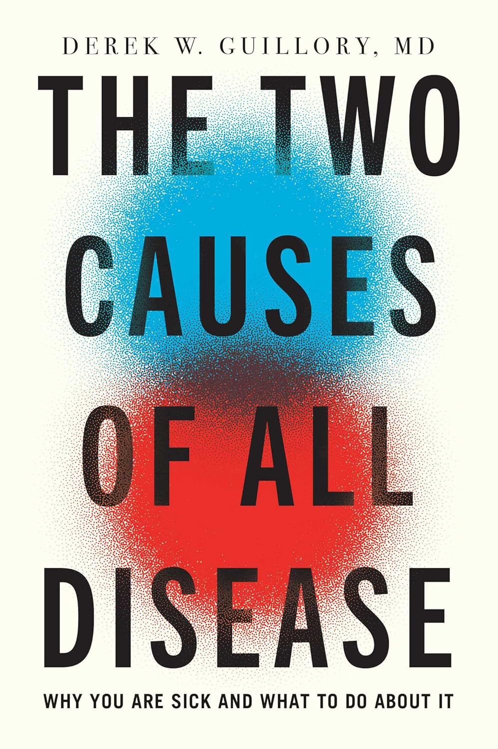 The Two Causes of All Disease: Why You Are Sick--And What to Do about It