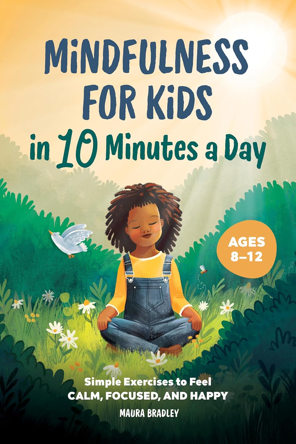 Mindfulness for Kids in 10 Minutes a Day: Simple Exercises to Feel Calm, Focused, and Happy