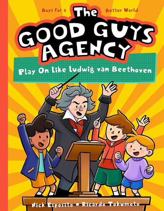 The Good Guys Agency: Play on Like Ludwig Van Beethoven: Boys for a Better World
