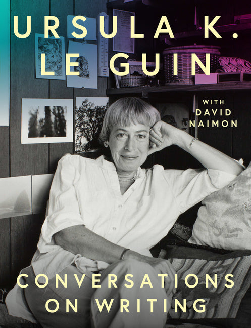 Ursula K. Le Guin: Conversations on Writing