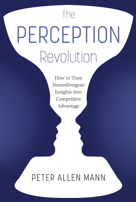 The Perception Revolution: How to Turn Neurodivergent Insights Into Competitive Advantage