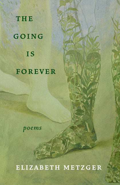 The Going Is Forever: Poems