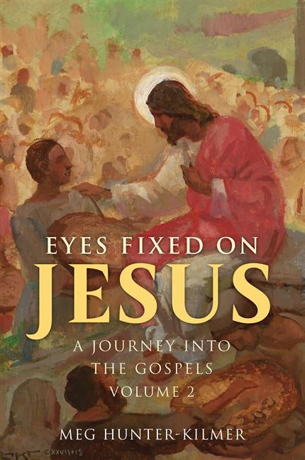 Eyes Fixed on Jesus, Vol. 2: A Journey Into the Gospels