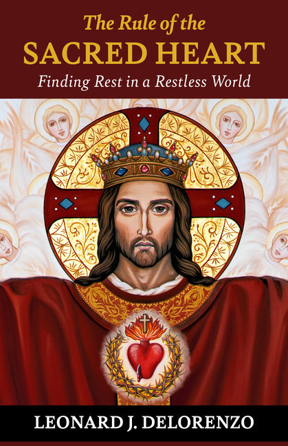 The Rule of the Heart: How the Sacred Heart of Jesus Renews Our Lives and Our Homes