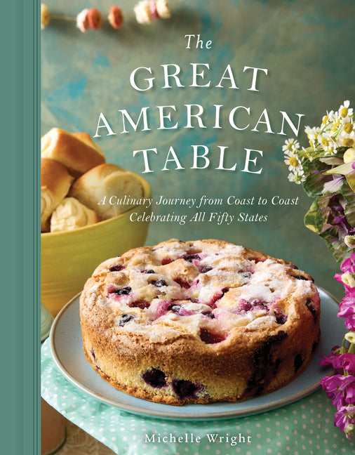 The Great American Table: A Culinary Journey from Coast to Coast Celebrating All Fifty States