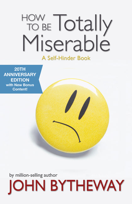 How to Be Totally Miserable: A Self-Hinder Book (Twentieth Anniversary)