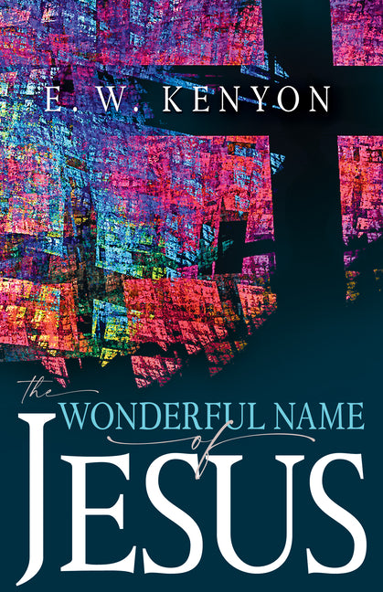 The Wonderful Name of Jesus: A Biblical Exposition of a Believer's Spiritual Authority (Reissue)
