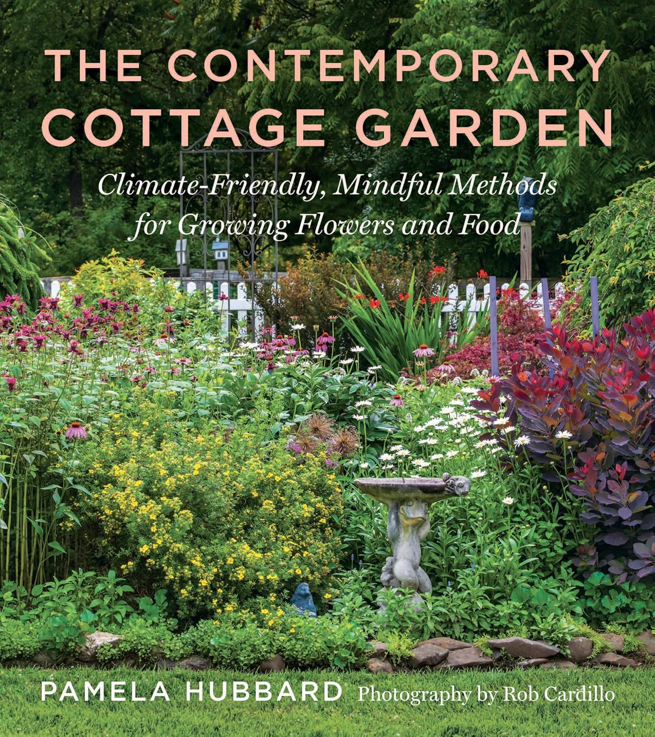 The Contemporary Cottage Garden: Climate-Friendly, Mindful Methods for Growing Flowers and Food