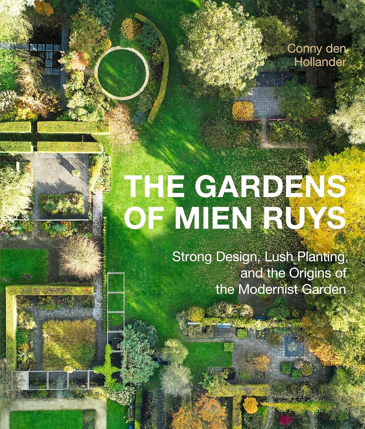 The Gardens of Mien Ruys: Strong Design, Lush Planting, and the Origins of the Modernist Garden