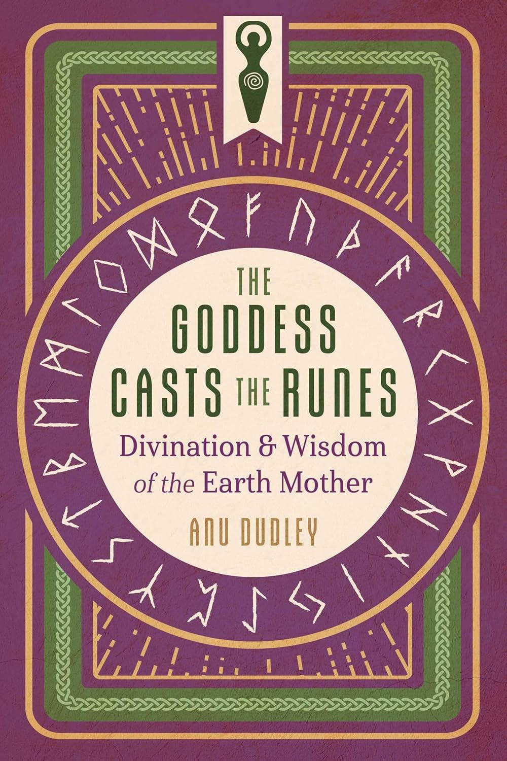 The Goddess Casts the Runes: Divination and Wisdom of the Earth Mother