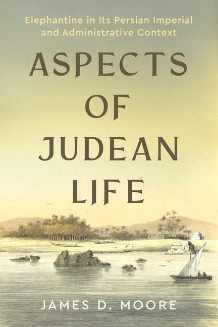 Aspects of Judean Life: Elephantine in Its Persian Imperial and Administrative Context