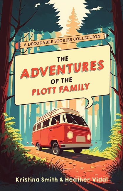 The Adventures of the Plott Family: A Decodable Stories Collection: 6 Chaptered Stories for Practicing Phonics Skills and Strengthening Reading Comprehens