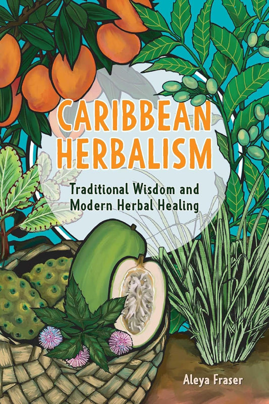Caribbean Herbalism Traditional Wisdom and Modern Herbal Healing