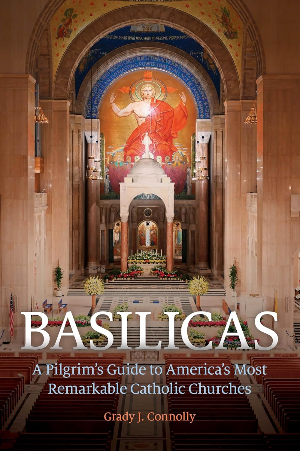 Basilicas: A Pilgrim's Guide to America's Most Remarkable Catholic Churches
