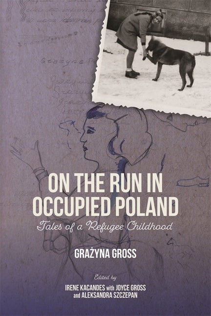 On the Run in Occupied Poland: Tales of a Refugee Childhood