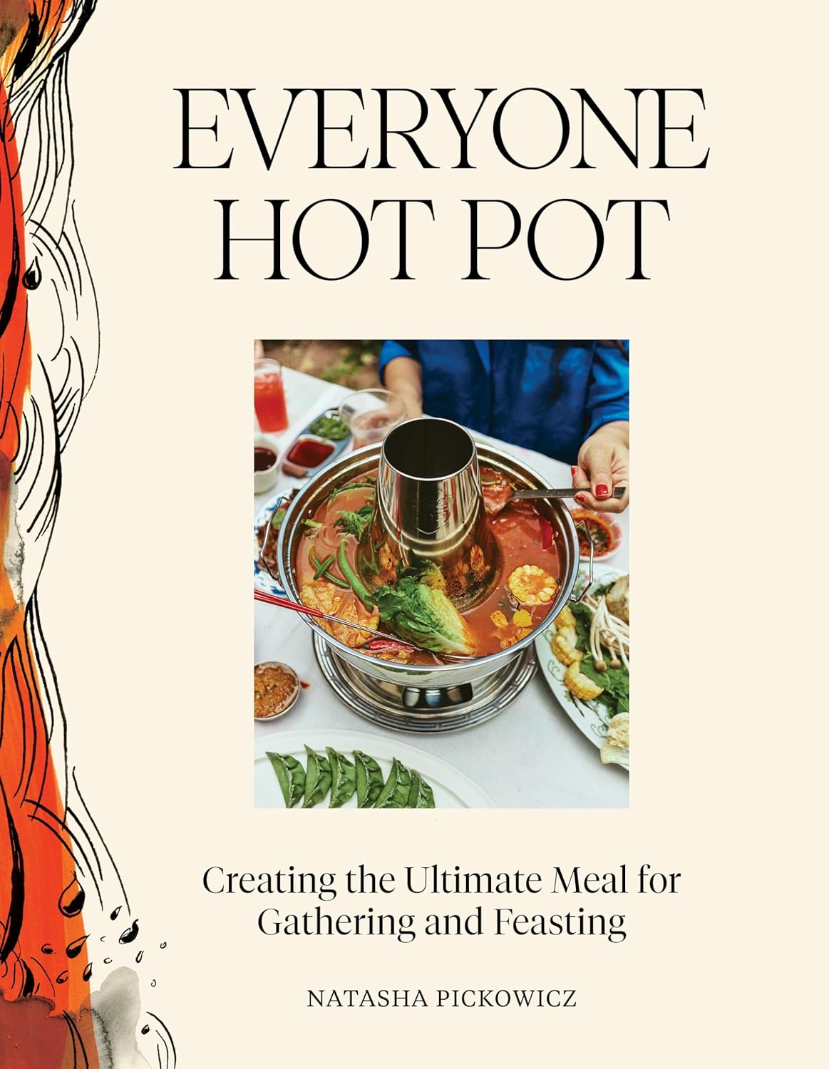 Everyone Hot Pot: Creating the Ultimate Meal for Gathering and Feasting