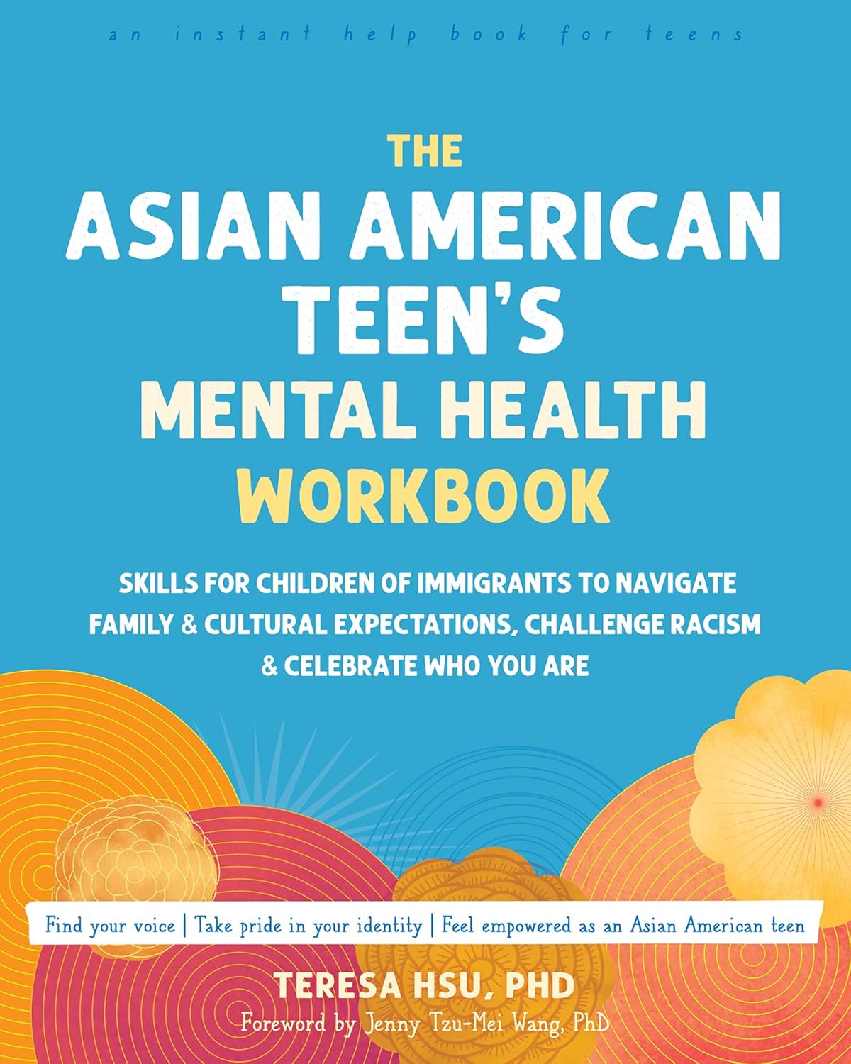 The Asian American Teen's Mental Health Workbook: Skills for Children of Immigrants to Navigate Family and Cultural Expectations, Challenge Racism, and Ce