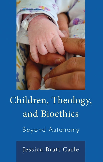 Children, Theology, and Bioethics: Beyond Autonomy