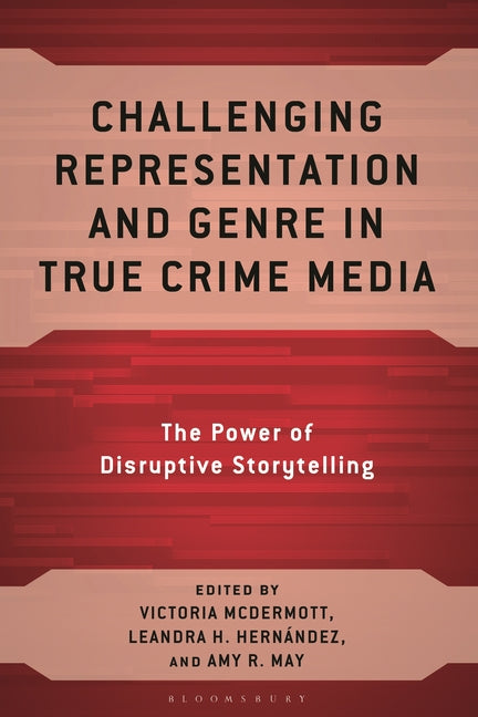 Challenging Representation and Genre in True Crime Media: The Power of Disruptive Storytelling