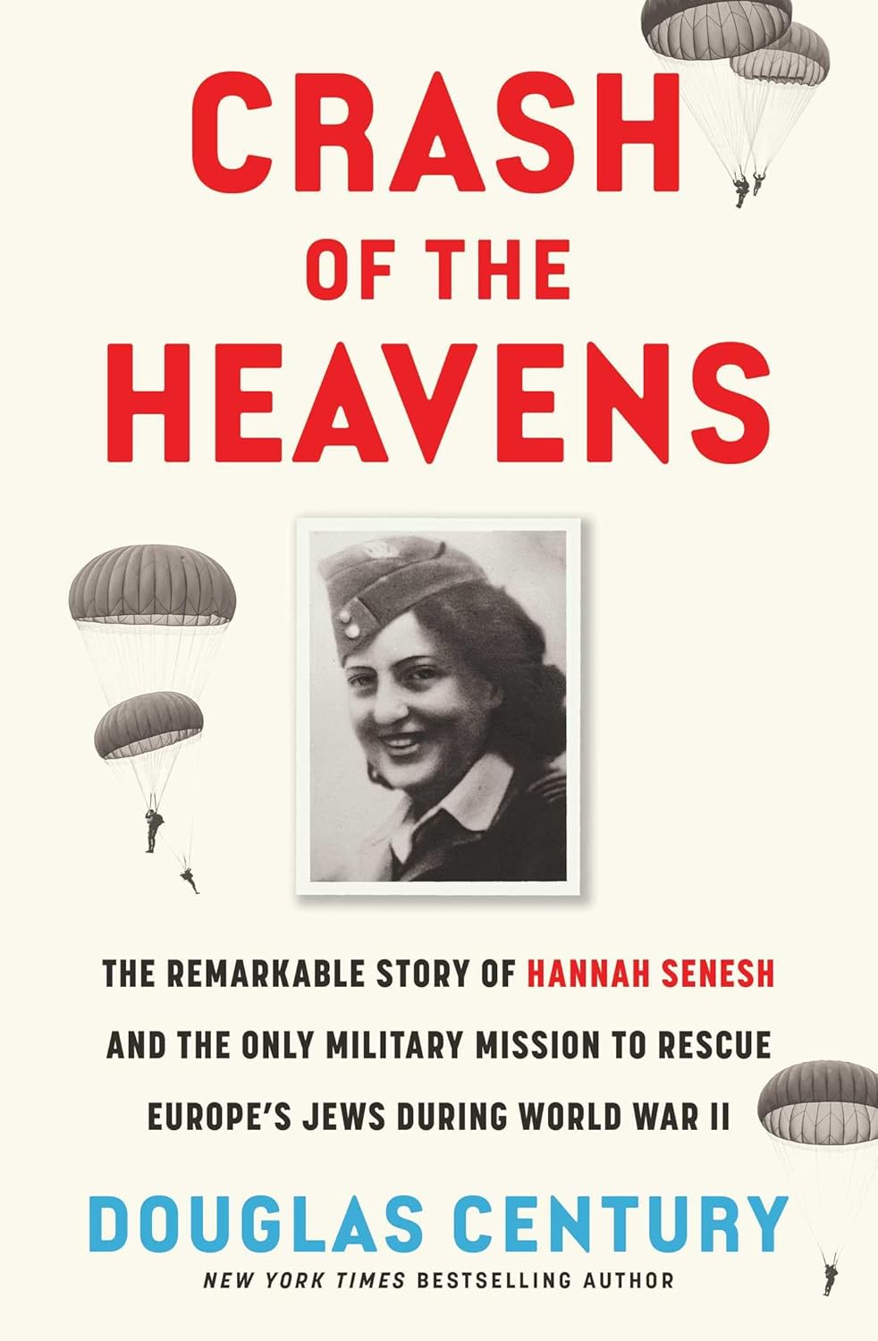 Crash of the Heavens: The Remarkable Story of Hannah Senesh and the Only Military Mission to Rescue Europe's Jews During World War II