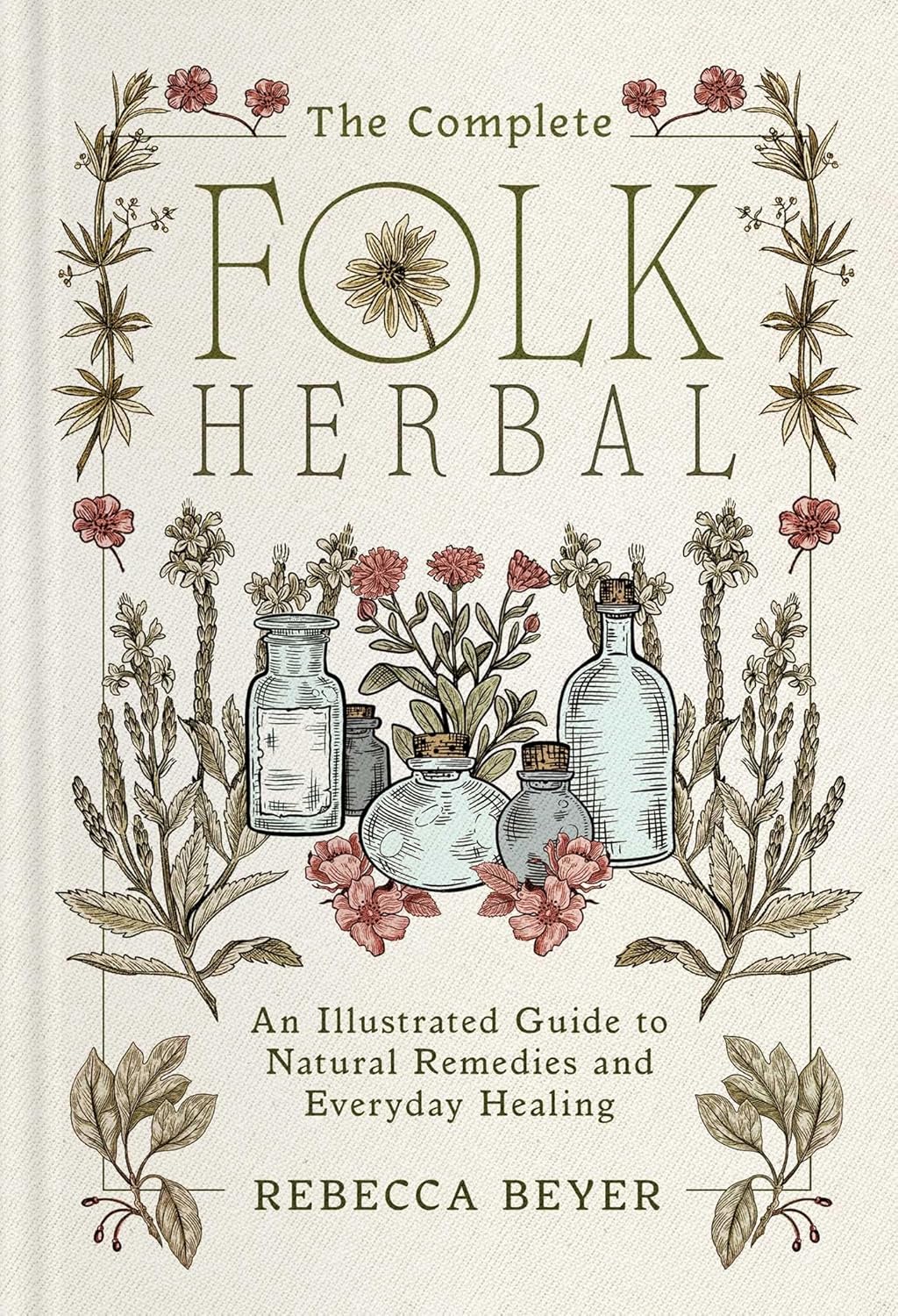Complete Folk Herbal: An Illustrated Guide to Natural Remedies and Everyday Healing