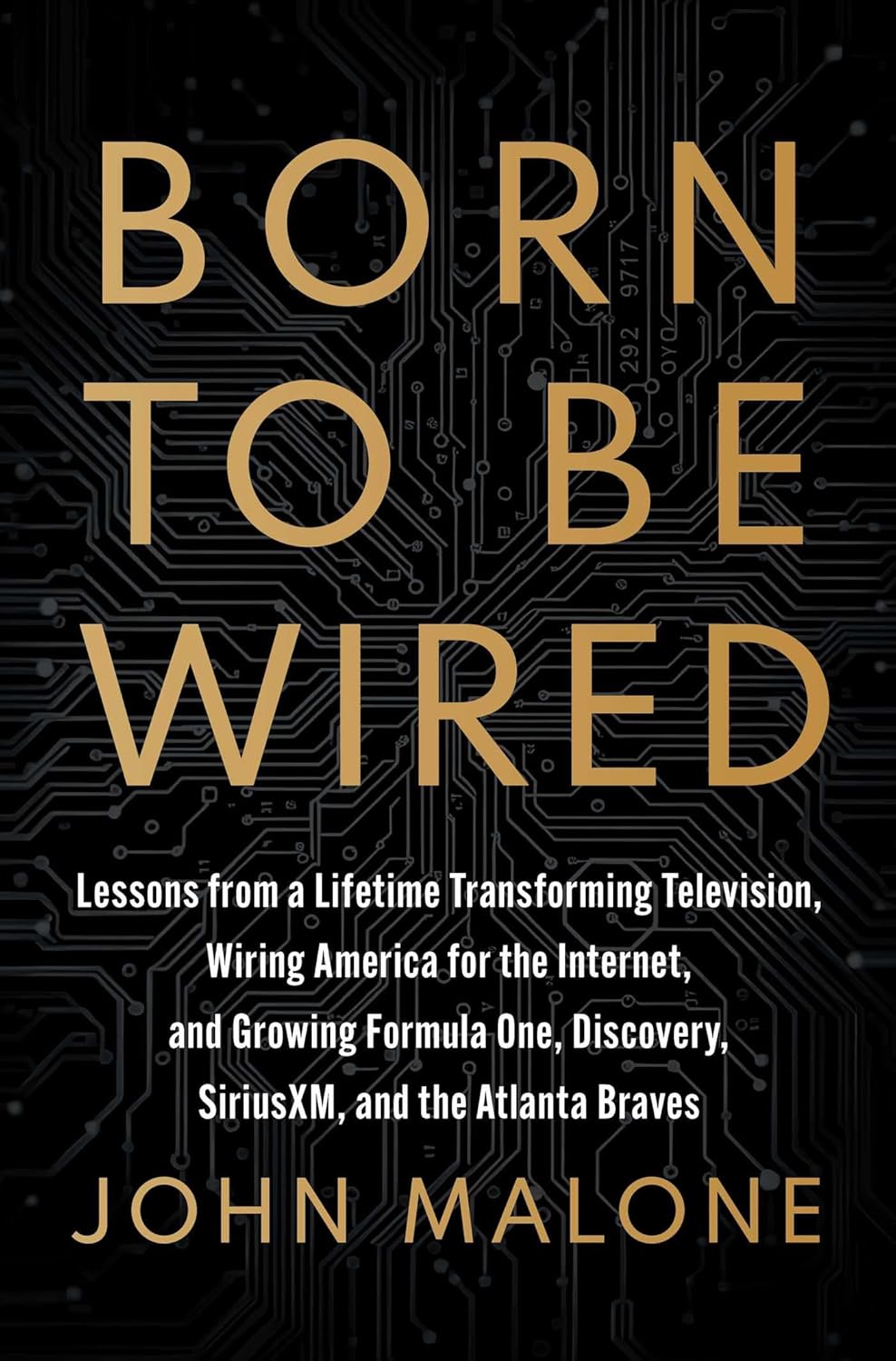Born to Be Wired: Lessons from a Lifetime Transforming Television, Wiring America for the Internet, and Growing Formula One, Discovery, Sirius XM, and