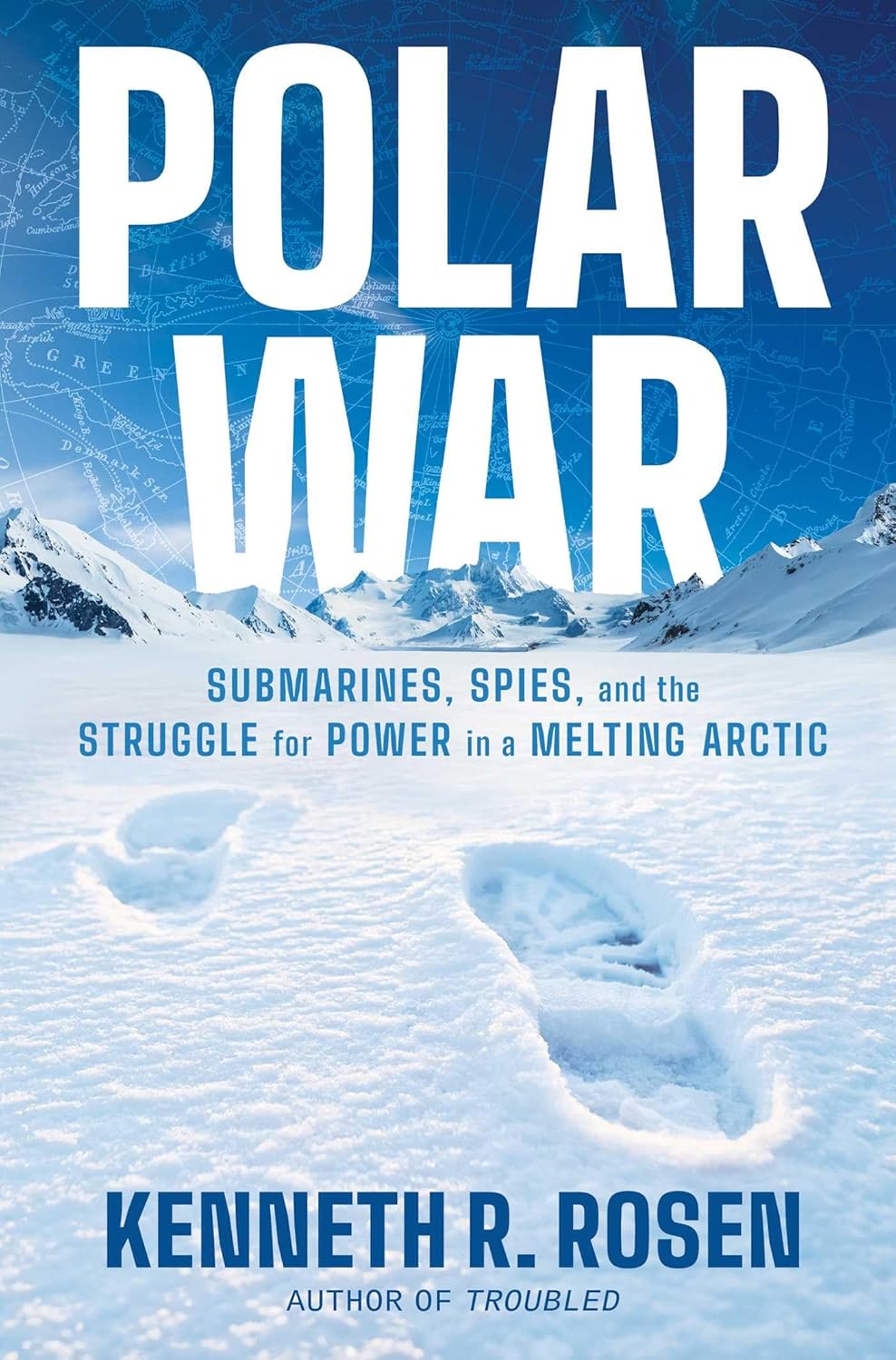 Polar War: Submarines, Spies, and the Struggle for Power in a Melting Arctic