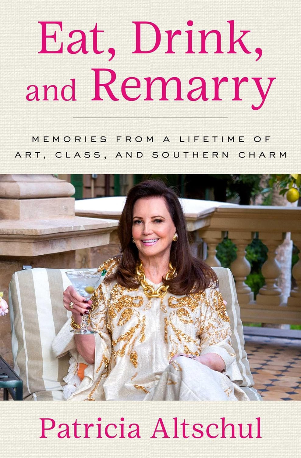 Eat, Drink, and Remarry: Memories from a Lifetime of Art, Class, and Southern Charm