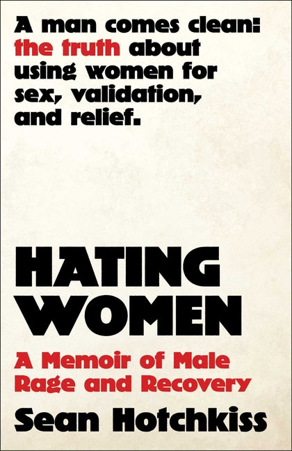 Hating Women: A Memoir of Male Rage and Recovery