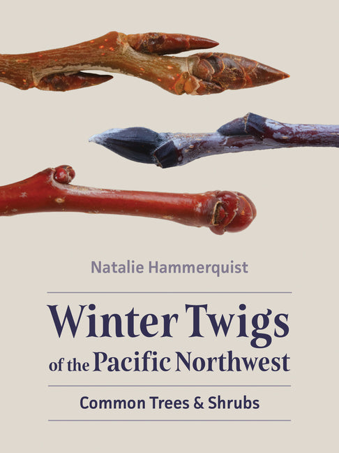 Winter Twigs of the Pacific Northwest: Common Trees and Shrubs