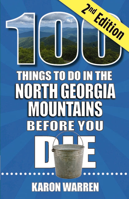 100 Things to Do in the North Georgia Mountains Before You Die, 2nd Ed