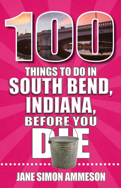 100 Things to Do in South Bend, Indiana, Before You Die