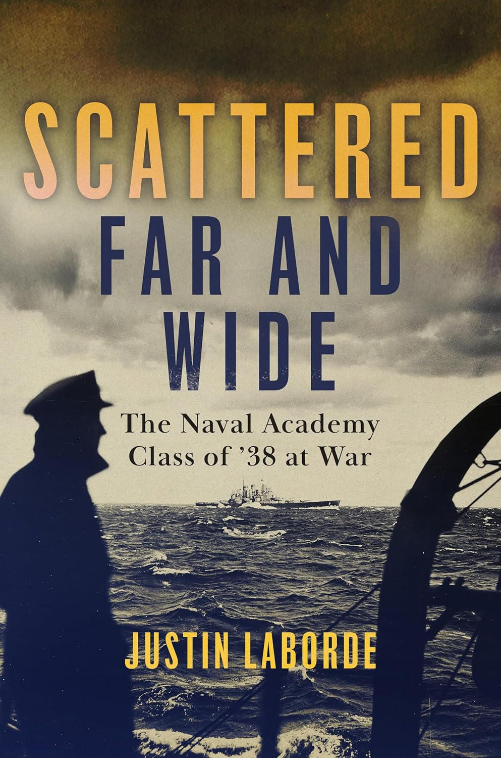 Scattered Far and Wide: The Naval Academy Class of '38 at War