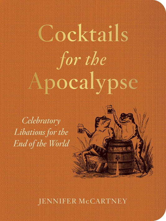 Cocktails for the Apocalypse: Celebratory Libations for the End of the World