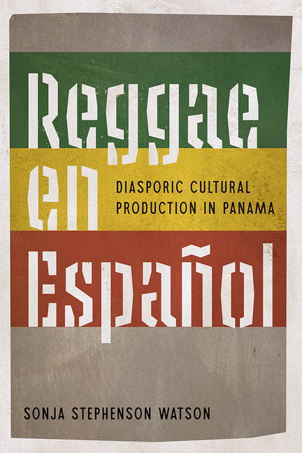 Reggae En Espanol: Diasporic Cultural Production in Panama