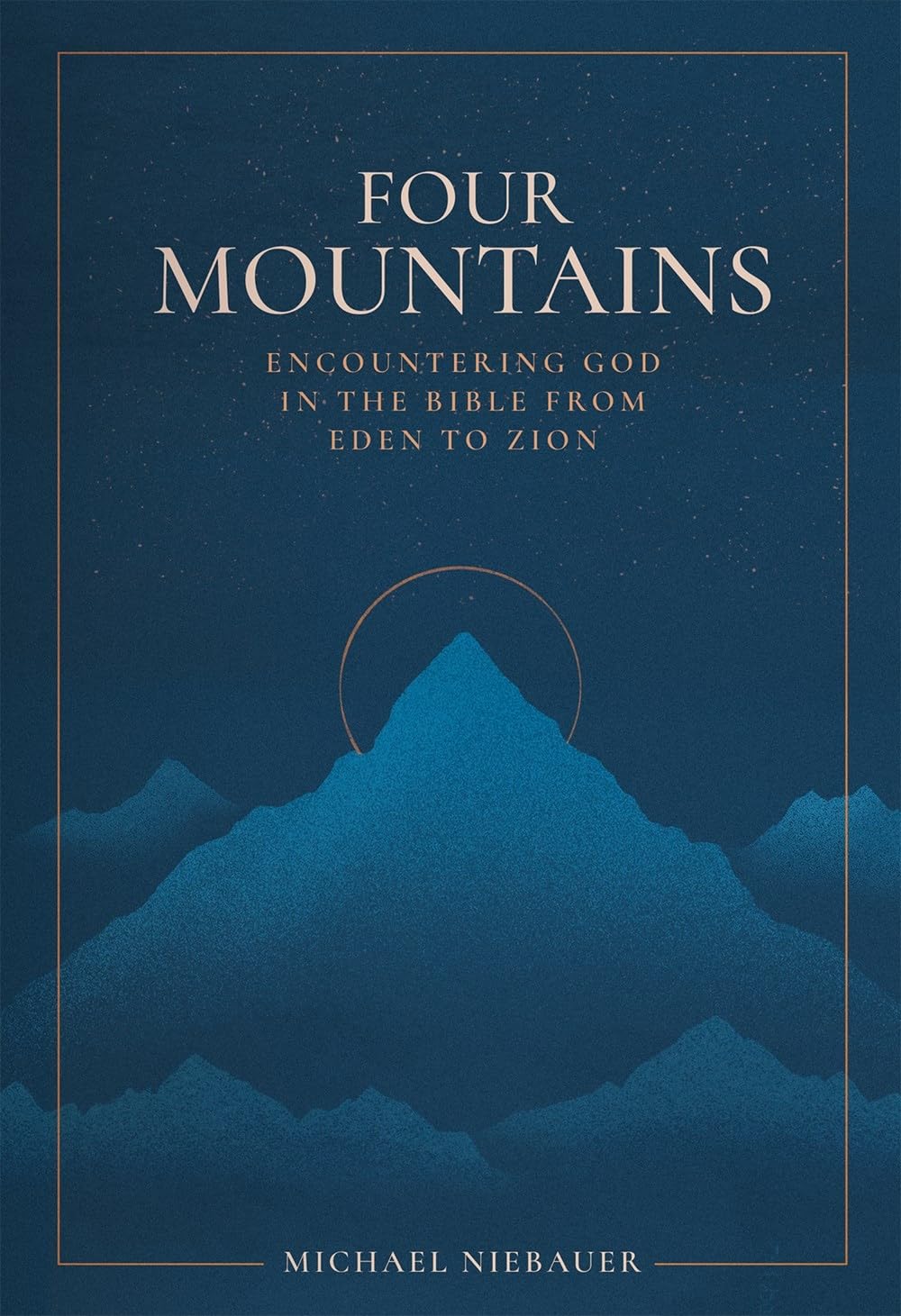 Four Mountains Encountering God in the Bible from Eden to Zion