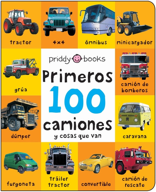 Primeros 100 Camiones Y Cosas Que Van: A Padded Book--Perfect for Little Hands to Hold