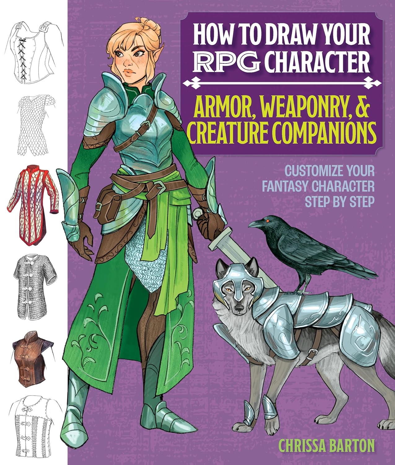How to Draw Your RPG Character: Armor, Weaponry & Creature Companions - Guide to Drawing Clothing, Armor, Swords, and Dragons for Role-Playing Elves,