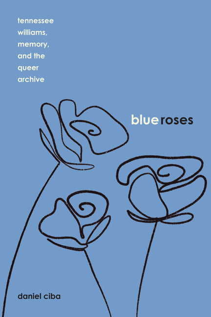 Blue Roses: Tennessee Williams, Memory, and the Queer Archive