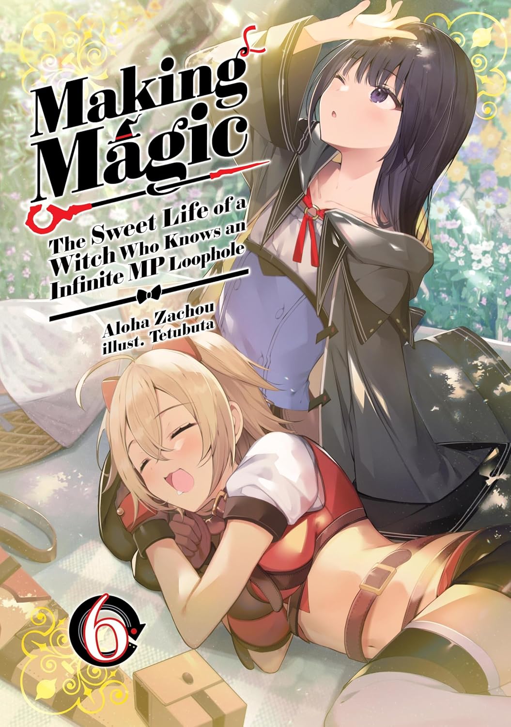 Making Magic: The Sweet Life of a Witch Who Knows an Infinite MP Loophole: Volume 6 (Light Novel): Volume 6