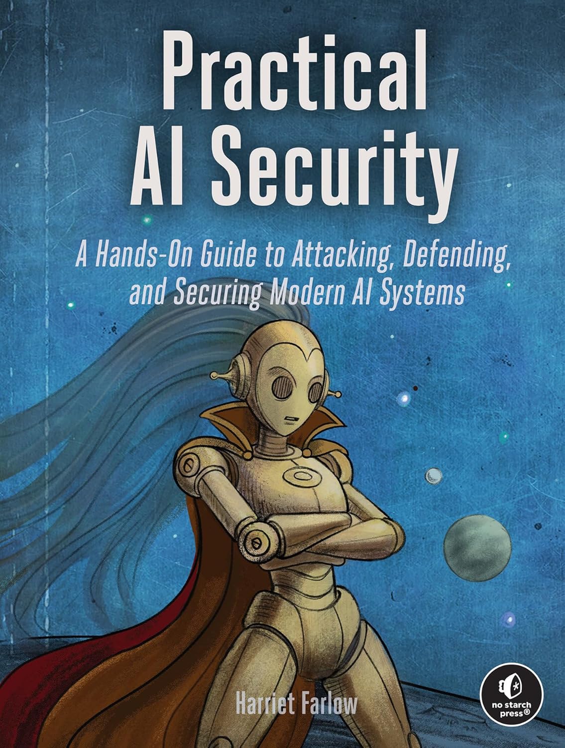 Practical AI Security: A Hands-On Guide to Attacking, Defending, and Securing Modern AI Systems