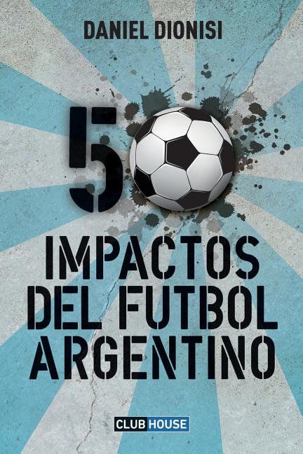 50 Impactos del futbol argentino