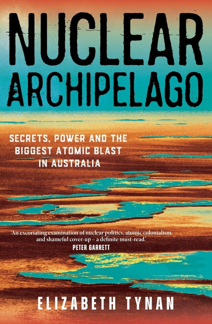 Nuclear Archipelago: Secrets, Power and the Biggest Atomic Blast in Australia